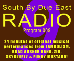 Link to episode 9 of SOUTH BY DUE EAST RADIO - Original Music - Independant Bands From Houston, Texas, USA!